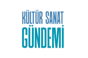KÜLTÜR SANAT GÜNDEMİ